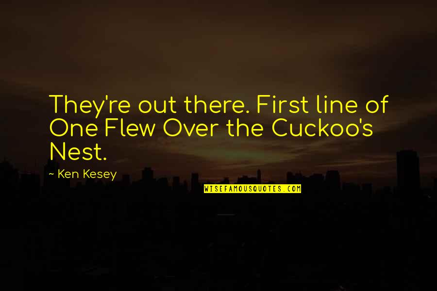 One Flew Quotes By Ken Kesey: They're out there. First line of One Flew