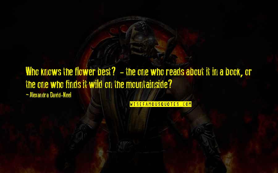 One Flower Quotes By Alexandra David-Neel: Who knows the flower best? - the one One Flower Quotes By Alexandra David-Neel: Who knows the flower best? - the one