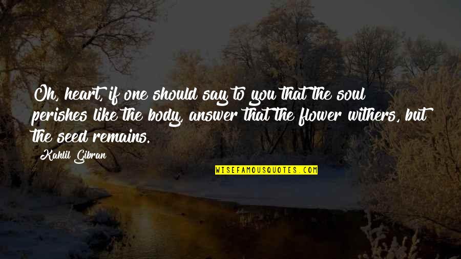 One Flower Quotes By Kahlil Gibran: Oh, heart, if one should say to you One Flower Quotes By Kahlil Gibran: Oh, heart, if one should say to you