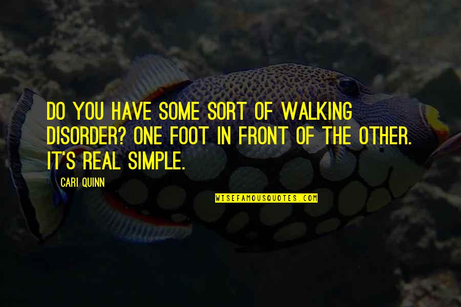 One Foot In Front Of The Other Quotes By Cari Quinn: Do you have some sort of walking disorder?