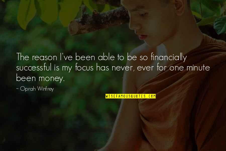 One For The Money Quotes By Oprah Winfrey: The reason I've been able to be so One For The Money Quotes By Oprah Winfrey: The reason I've been able to be so