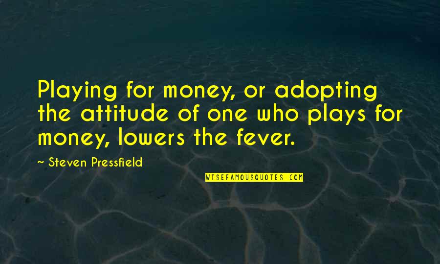 One For The Money Quotes By Steven Pressfield: Playing for money, or adopting the attitude of One For The Money Quotes By Steven Pressfield: Playing for money, or adopting the attitude of