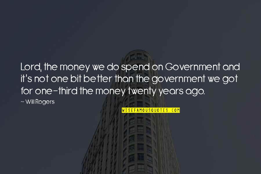 One For The Money Quotes By Will Rogers: Lord, the money we do spend on Government One For The Money Quotes By Will Rogers: Lord, the money we do spend on Government