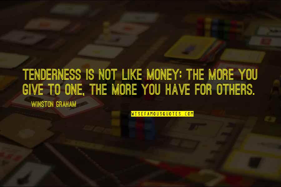 One For The Money Quotes By Winston Graham: Tenderness is not like money: the more you One For The Money Quotes By Winston Graham: Tenderness is not like money: the more you