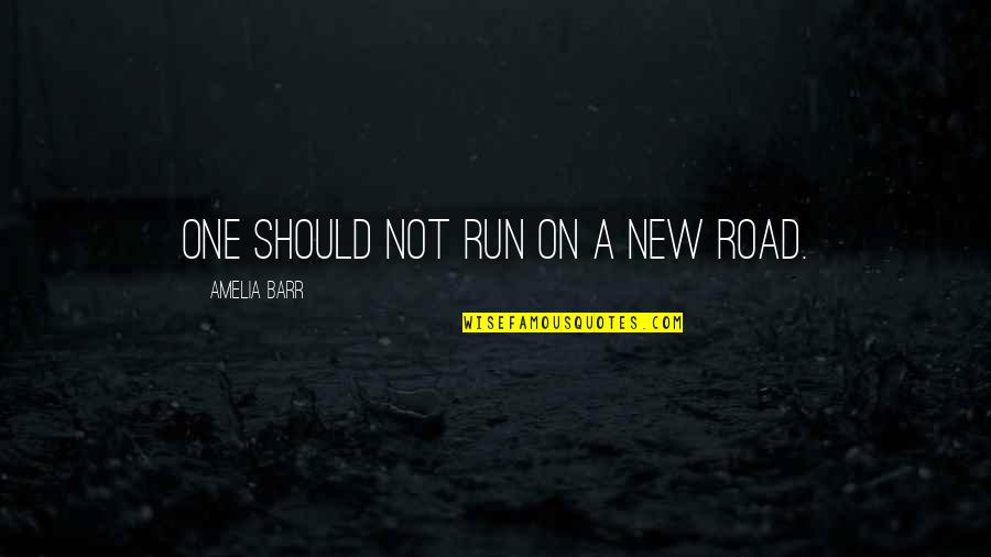 One For The Road Quotes By Amelia Barr: One should not run on a new road.