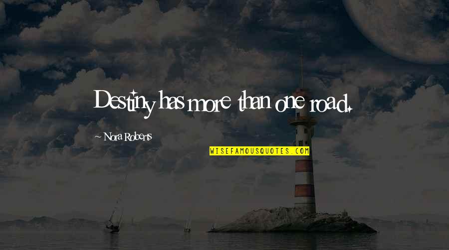 One For The Road Quotes By Nora Roberts: Destiny has more than one road.