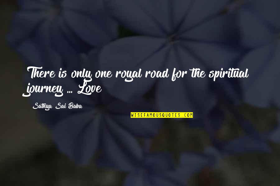 One For The Road Quotes By Sathya Sai Baba: There is only one royal road for the