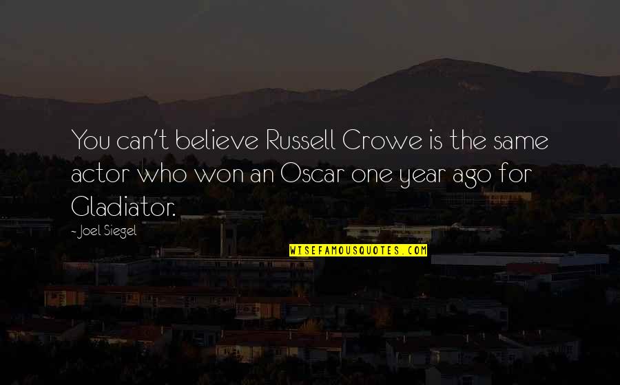 One For You Quotes By Joel Siegel: You can't believe Russell Crowe is the same