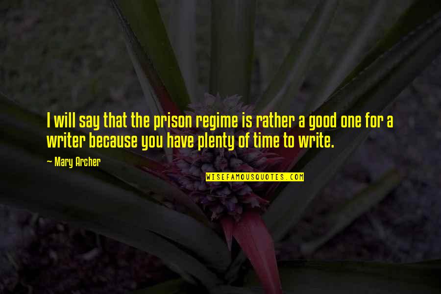 One For You Quotes By Mary Archer: I will say that the prison regime is