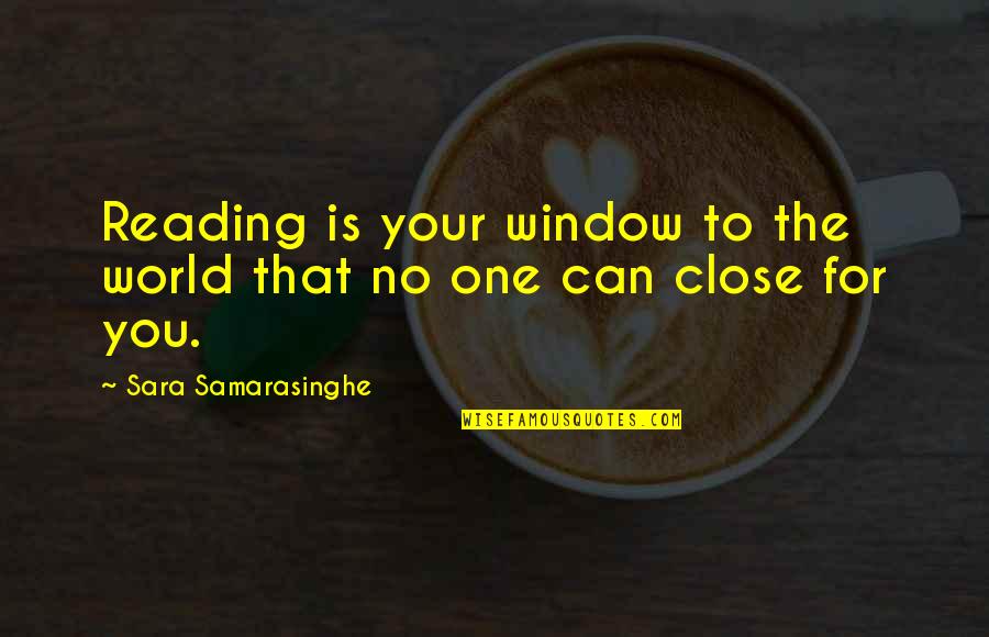 One For You Quotes By Sara Samarasinghe: Reading is your window to the world that