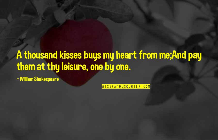 One From Quotes By William Shakespeare: A thousand kisses buys my heart from me;And