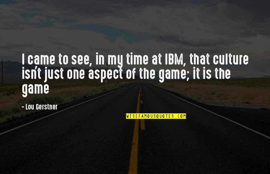 One Game At A Time Quotes By Lou Gerstner: I came to see, in my time at