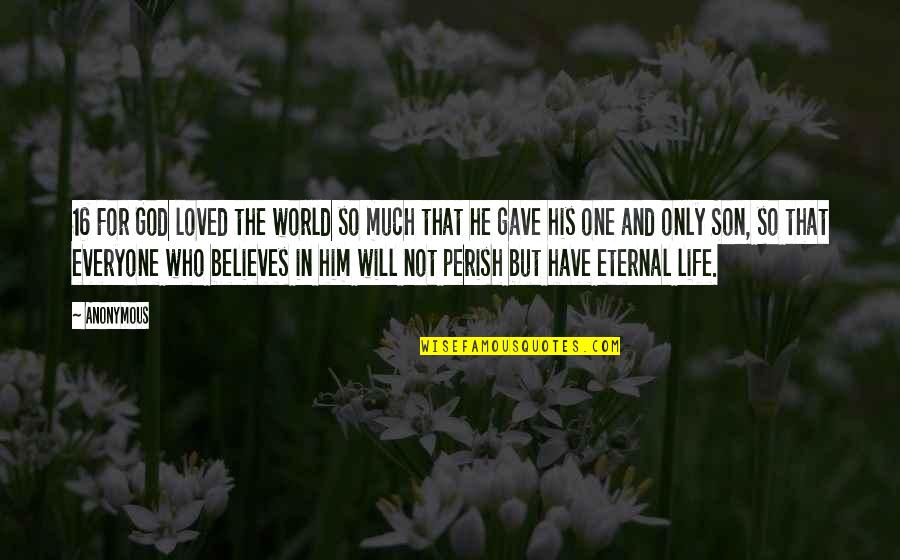 One Gave You Life The Other Gave You Quotes By Anonymous: 16 For God loved the world so much One Gave You Life The Other Gave You Quotes By Anonymous: 16 For God loved the world so much