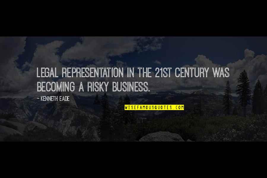 One Generation Away Quote Quotes By Kenneth Eade: Legal representation in the 21st century was becoming