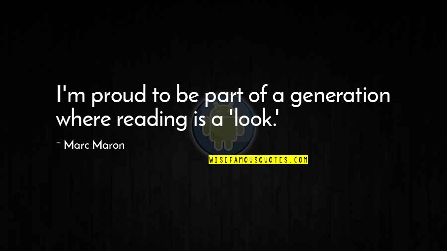 One Generation Away Quote Quotes By Marc Maron: I'm proud to be part of a generation