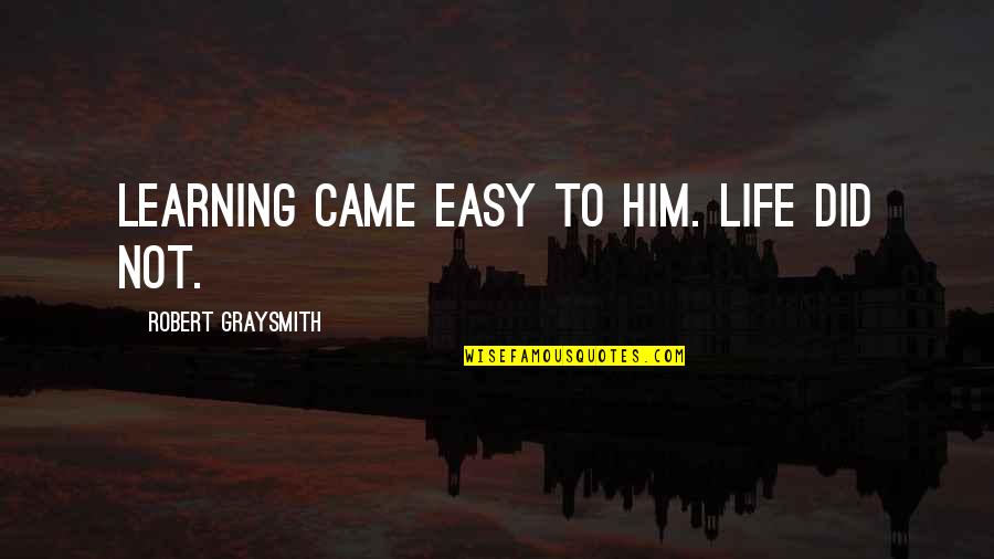 One Goal In Mind Quotes By Robert Graysmith: Learning came easy to him. Life did not.