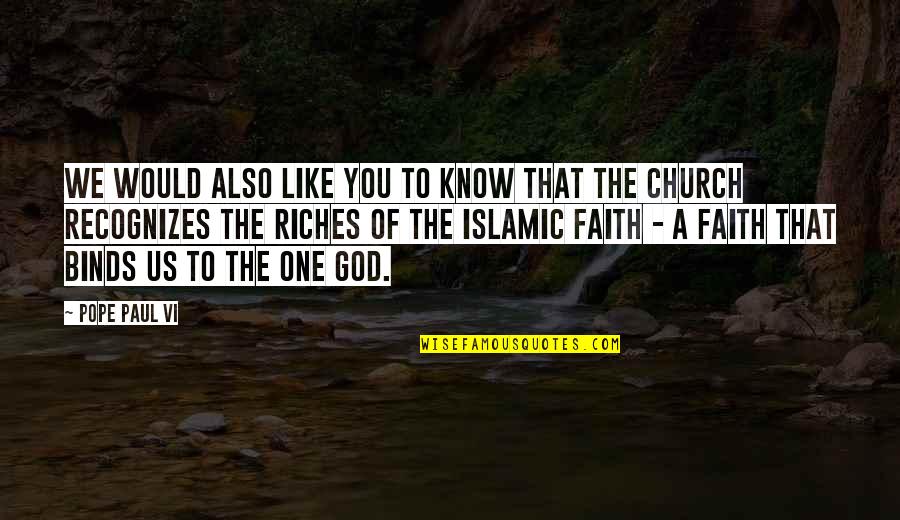 One God Islamic Quotes By Pope Paul VI: We would also like you to know that