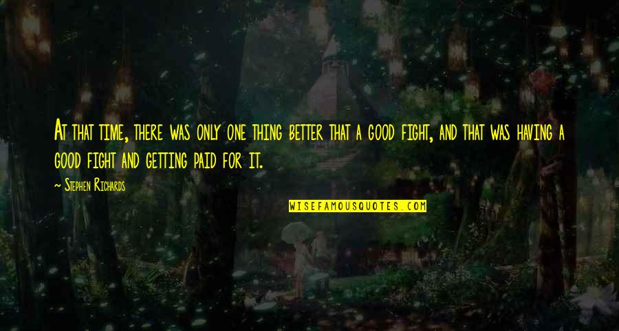 One Good Man Quotes By Stephen Richards: At that time, there was only one thing One Good Man Quotes By Stephen Richards: At that time, there was only one thing