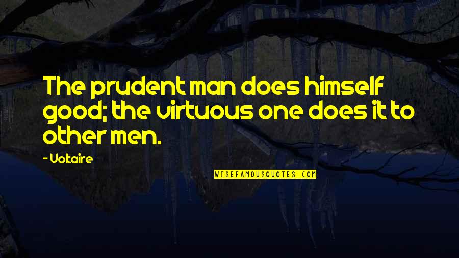 One Good Man Quotes By Voltaire: The prudent man does himself good; the virtuous