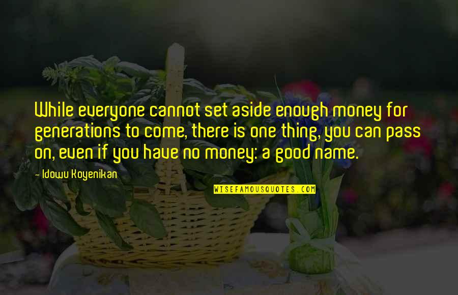 One Good Thing Quotes By Idowu Koyenikan: While everyone cannot set aside enough money for