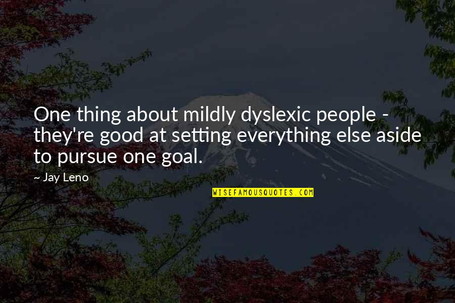 One Good Thing Quotes By Jay Leno: One thing about mildly dyslexic people - they're