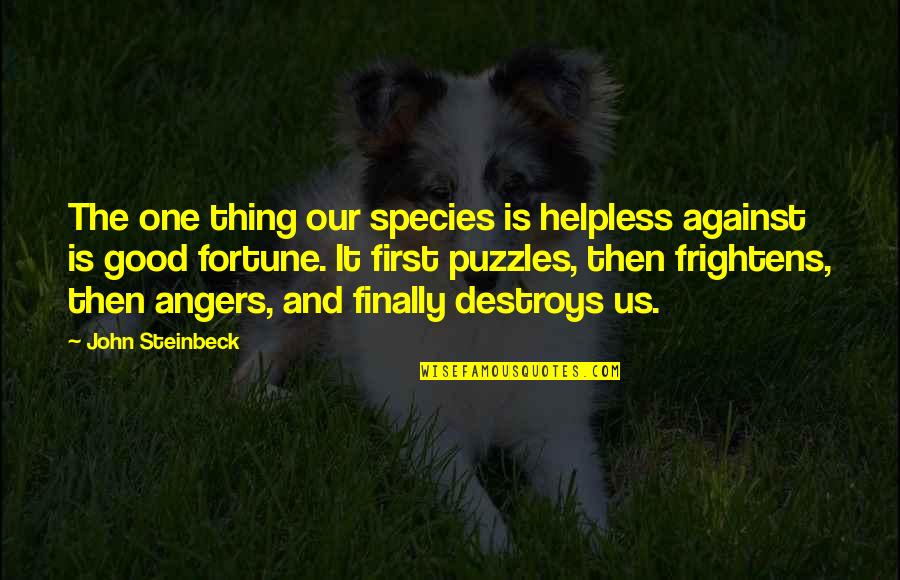 One Good Thing Quotes By John Steinbeck: The one thing our species is helpless against