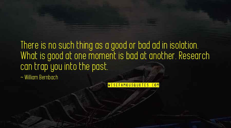 One Good Thing Quotes By William Bernbach: There is no such thing as a good