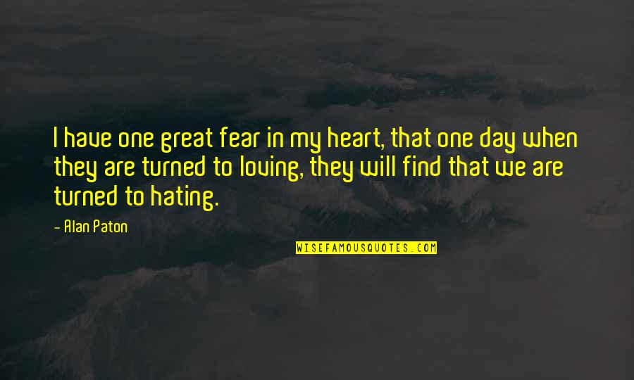 One Great Day Quotes By Alan Paton: I have one great fear in my heart, One Great Day Quotes By Alan Paton: I have one great fear in my heart,