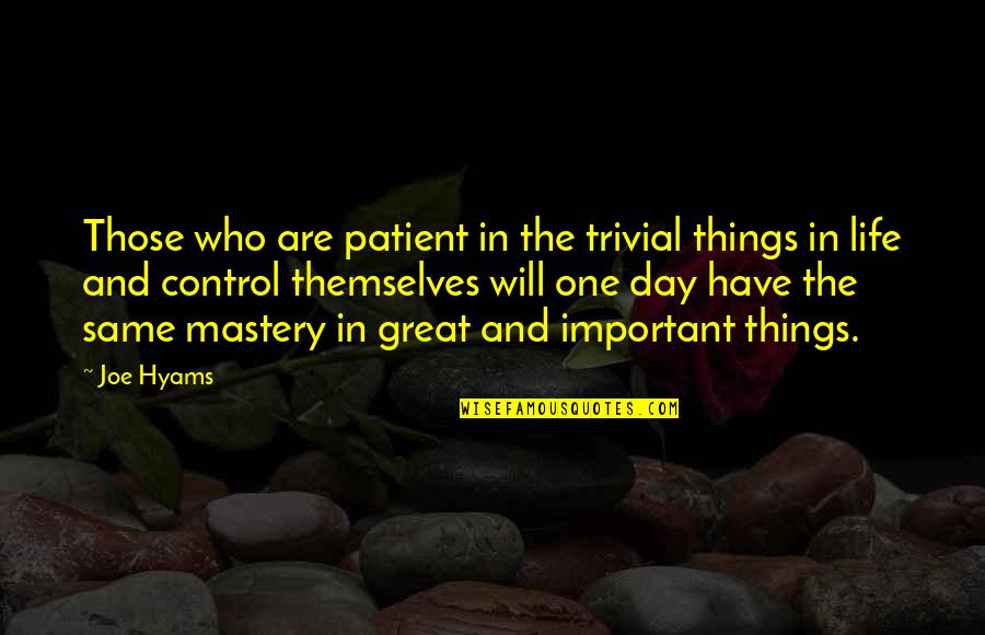 One Great Day Quotes By Joe Hyams: Those who are patient in the trivial things One Great Day Quotes By Joe Hyams: Those who are patient in the trivial things