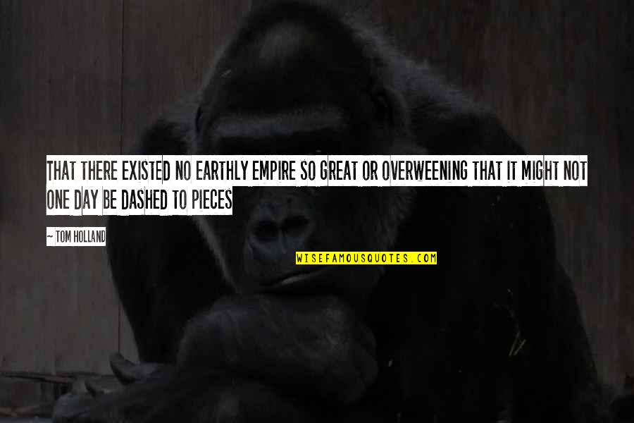 One Great Day Quotes By Tom Holland: That there existed no earthly empire so great One Great Day Quotes By Tom Holland: That there existed no earthly empire so great