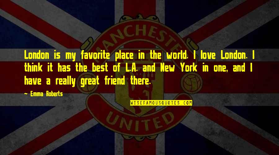 One Great Friend Quotes By Emma Roberts: London is my favorite place in the world.