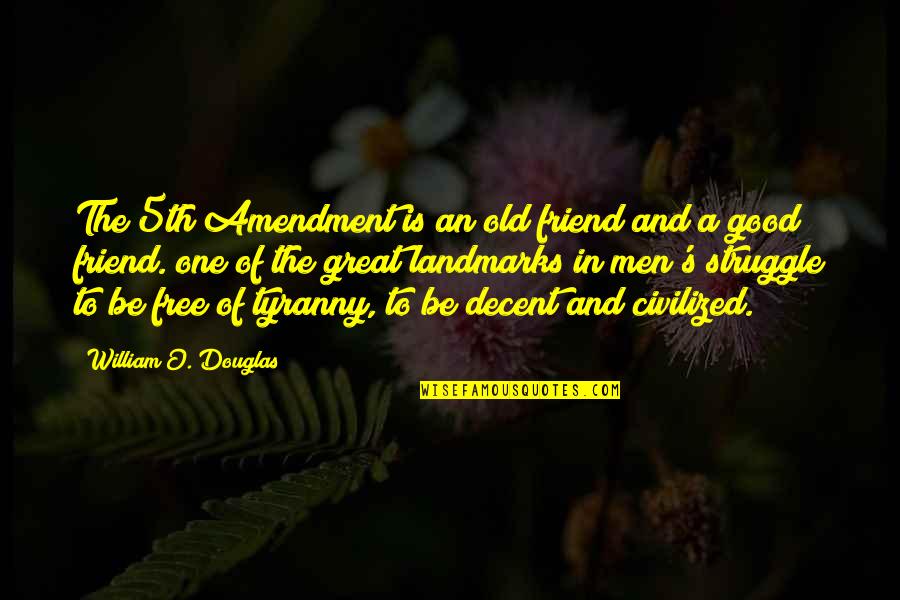 One Great Friend Quotes By William O. Douglas: The 5th Amendment is an old friend and