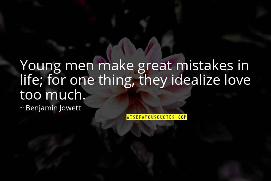 One Great Love Quotes By Benjamin Jowett: Young men make great mistakes in life; for