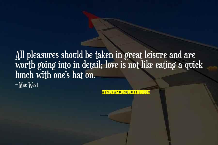 One Great Love Quotes By Mae West: All pleasures should be taken in great leisure