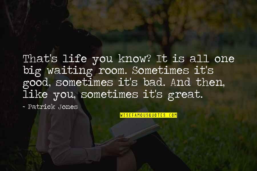 One Great Love Quotes By Patrick Jones: That's life you know? It is all one