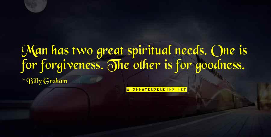 One Great Man Quotes By Billy Graham: Man has two great spiritual needs. One is