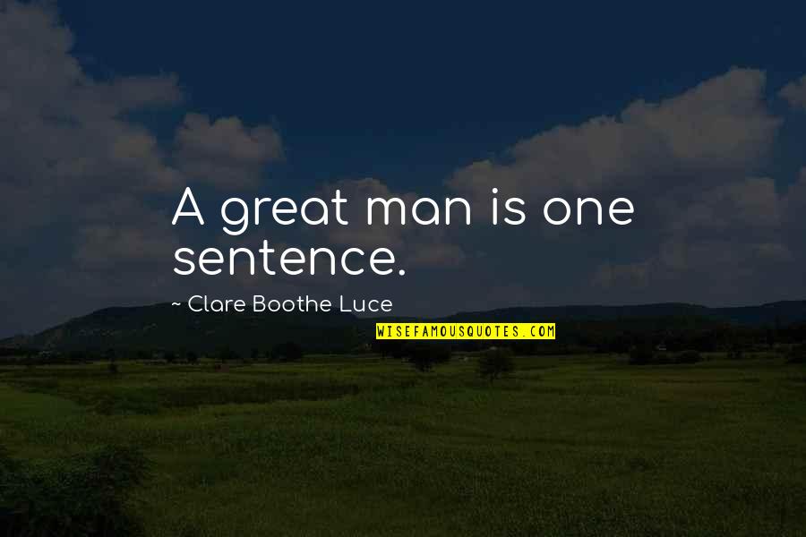 One Great Man Quotes By Clare Boothe Luce: A great man is one sentence.