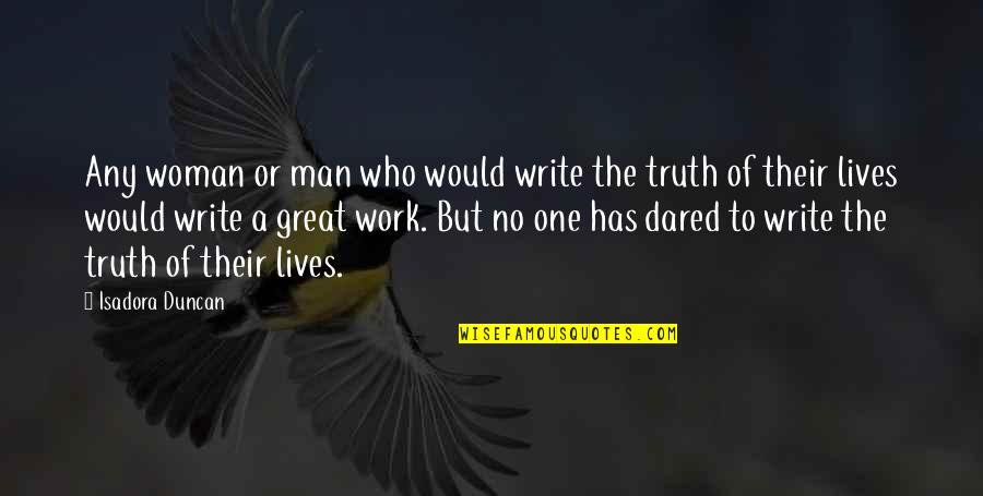One Great Man Quotes By Isadora Duncan: Any woman or man who would write the