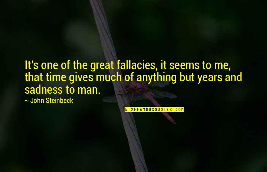 One Great Man Quotes By John Steinbeck: It's one of the great fallacies, it seems