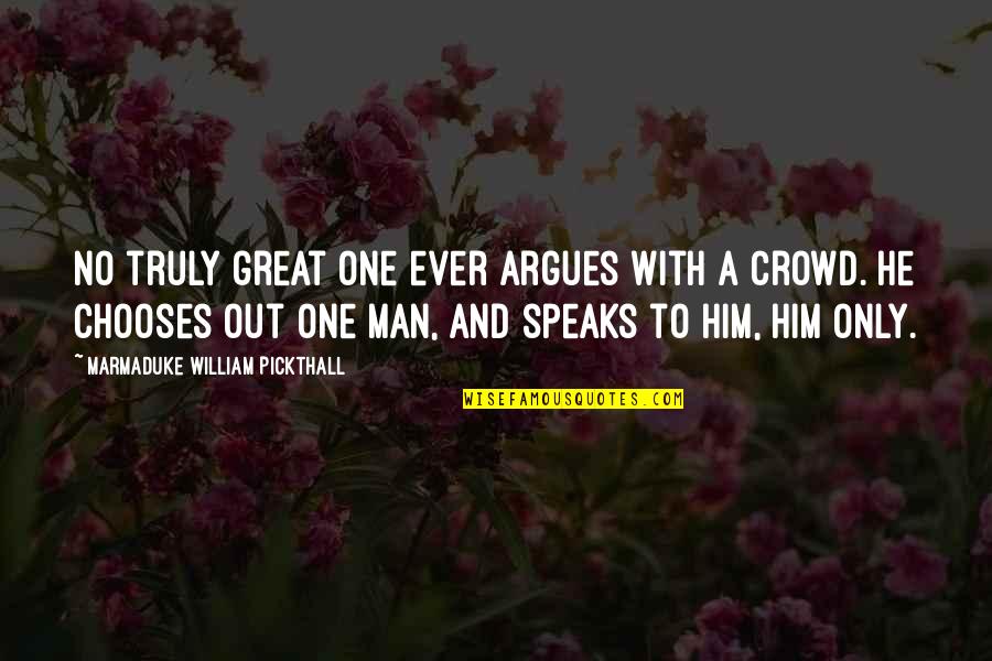 One Great Man Quotes By Marmaduke William Pickthall: No truly great one ever argues with a