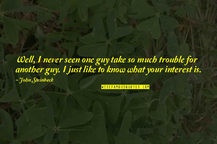 One Guy Quotes By John Steinbeck: Well, I never seen one guy take so