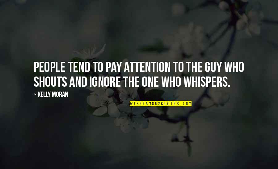 One Guy Quotes By Kelly Moran: People tend to pay attention to the guy