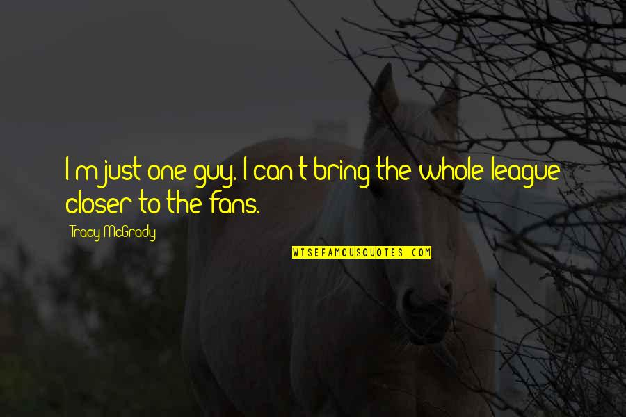 One Guy Quotes By Tracy McGrady: I'm just one guy. I can't bring the