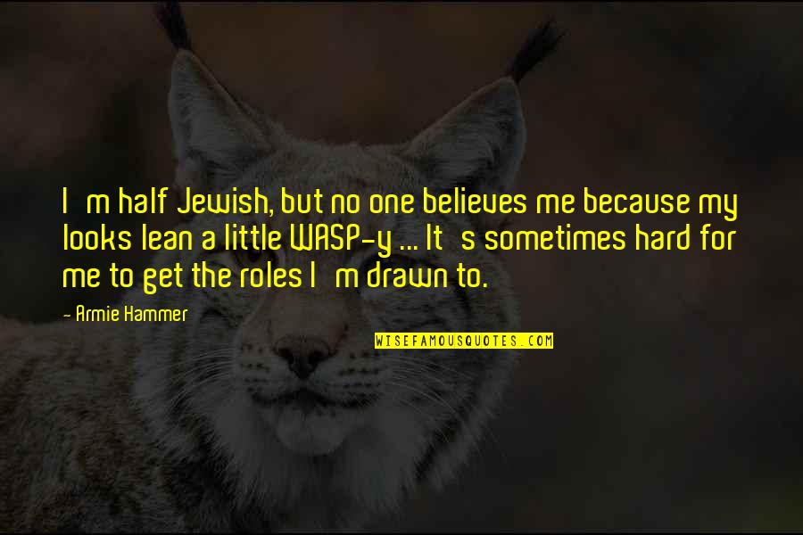 One Half Of Me Quotes By Armie Hammer: I'm half Jewish, but no one believes me
