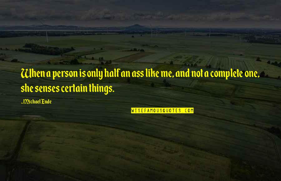 One Half Of Me Quotes By Michael Ende: When a person is only half an ass