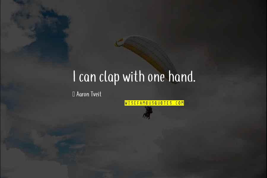 One Hand Can't Clap Quotes By Aaron Tveit: I can clap with one hand.