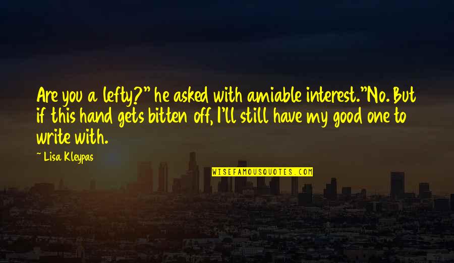 One Hand Quotes By Lisa Kleypas: Are you a lefty?" he asked with amiable One Hand Quotes By Lisa Kleypas: Are you a lefty?" he asked with amiable
