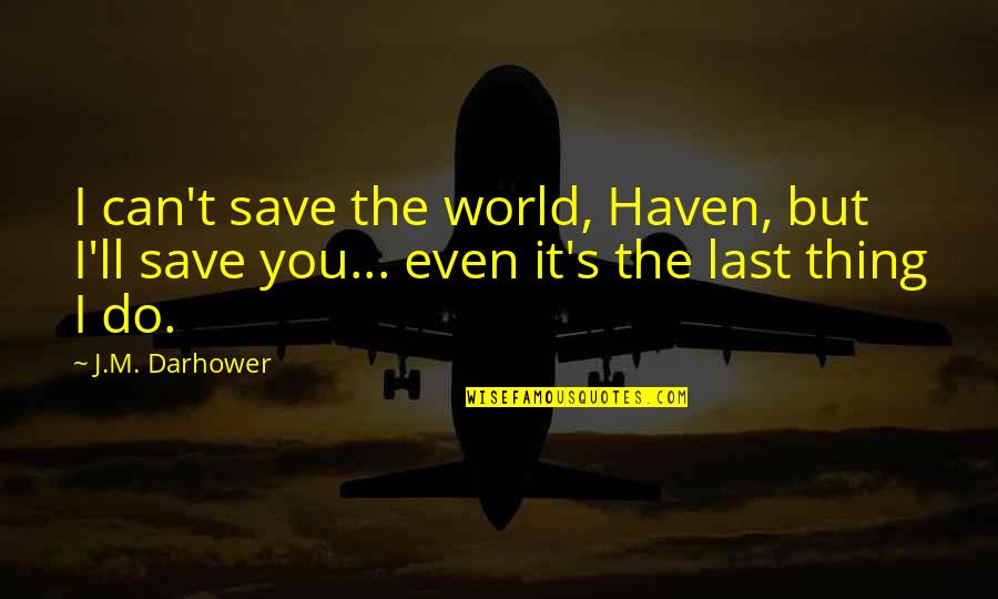 One Hand Washes The Other Quotes By J.M. Darhower: I can't save the world, Haven, but I'll