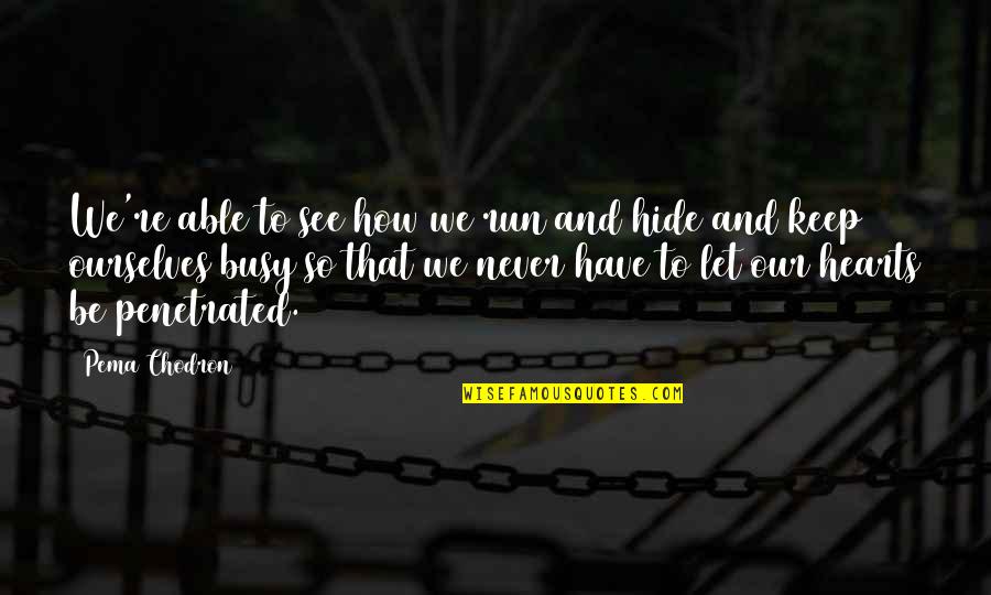 One Hand Washes The Other Quotes By Pema Chodron: We're able to see how we run and