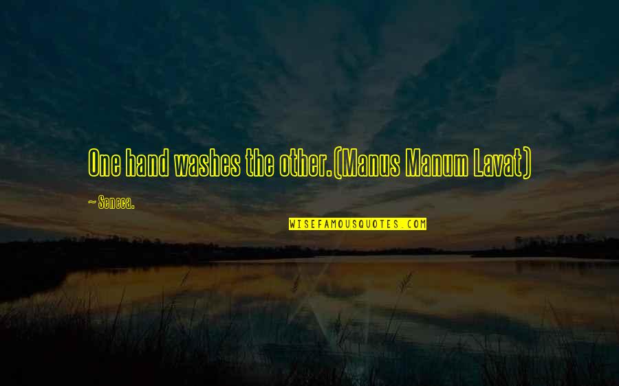 One Hand Washes The Other Quotes By Seneca.: One hand washes the other.(Manus Manum Lavat)